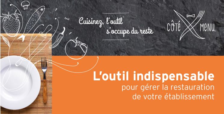 Côté Menu, l'outil indispensable pour gérer la restauration de votre établissement Côté Menu, l'outil indispensable pour gérer la restauration de votre établissement